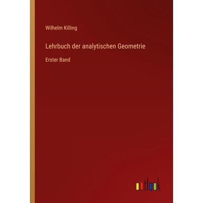Lehrbuch der analytischen Geometrie, Taschenbuch von Wilhelm Killing, Outlook, 978-3-368-49534-3