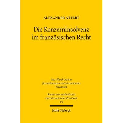 Die Konzerninsolvenz im französischen Recht, Taschenbuch von Alexander Arfert, Mohr Siebeck, 978-3-16-160124-8