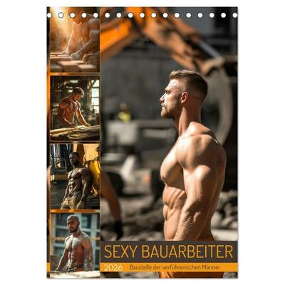 SEXY BAUARBEITER - Baustelle der verführerischen Männer (Tischkalender 2026 DIN A5 hoch), CALVENDO Monatskalender