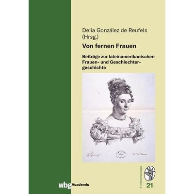 Von fernen Frauen, Gebundene Ausgabe von , Wbg Academic in Herder, 978-3-534-27489-5