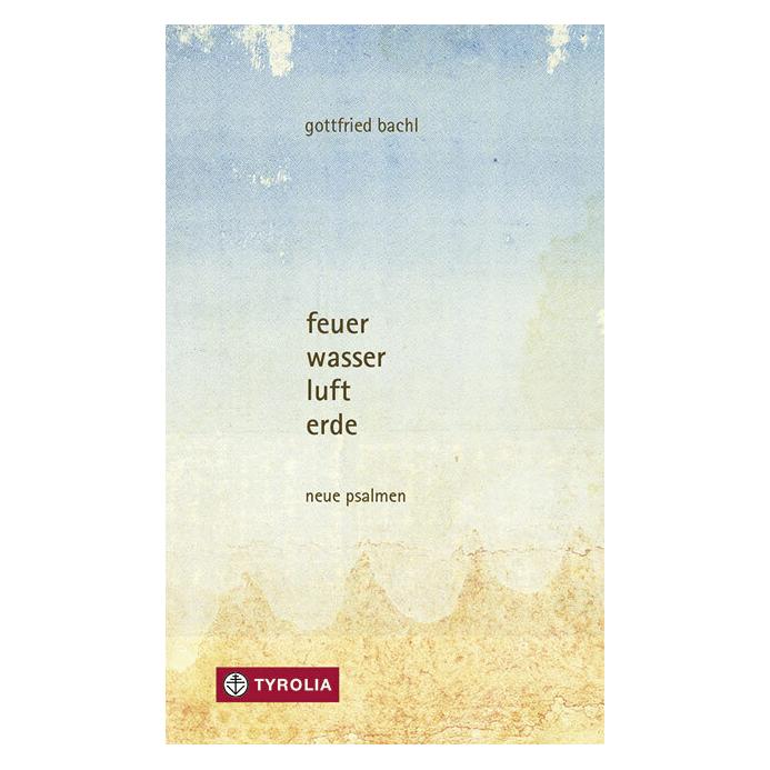 Tyrolia feuer, wasser, luft, erde (Deutsch, Gottfried Bachl, 2011) (56991176)