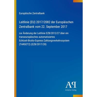 Leitlinie (EU) 2017/2082 der Europäischen Zentralbank vom 22. September 2017, Taschenbuch von Europäische Zentralbank, Antiphon Verlag,