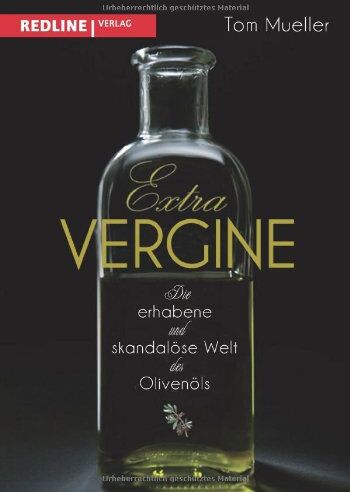 Tom Mueller - Extra Vergine: Die erhabene und skandalöse Welt des Olivenöls - Preis vom 09.10.2026 07:28:09 h