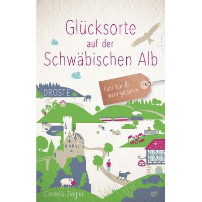 Glücksorte auf der Schwäbischen Alb, Taschenbuch von Cornelia Ziegler, Droste Verlag GmbH, 978-3-7700-2473-5