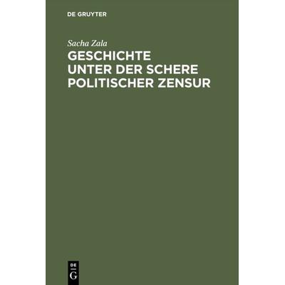 Geschichte unter der Schere politischer Zensur, Gebundene Ausgabe von Sacha Zala, De Gruyter Oldenbourg, 978-3-486-56546-1
