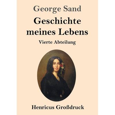 Geschichte meines Lebens (Großdruck), Taschenbuch von George Sand, BoD - Books on Demand, 978-3-8478-4609-3
