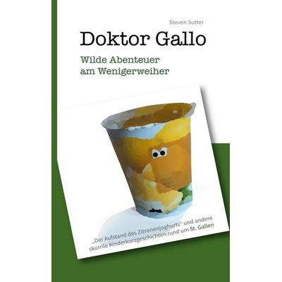 Doktor Gallo - Wilde Abenteuer am Wenigerweiher, Taschenbuch von Steven Sutter, BoD – Books on Demand, 978-3-7526-3942-1