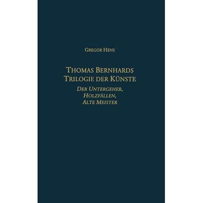 Thomas Bernhards Trilogie Der Künste, Gebundene Ausgabe von Gregor Hens, Boydell & Brewer Ltd, 978-1-57113-038-9