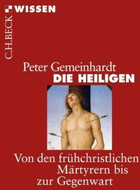 Peter Gemeinhardt - Die Heiligen: Von den frühchristlichen Märtyrern bis zur Gegenwart - Preis vom 10.10.2026 11:48:34 h