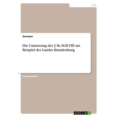 Die Umsetzung des § 8a SGB VIII am Beispiel des Landes Brandenburg, Taschenbuch von Anonymous, GRIN, 978-3-389-20173-2