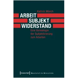 Arbeit, Subjekt, Widerstand, Fachbücher von Kathrin Mönch