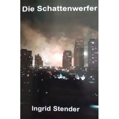 Die Schattenwerfer, Taschenbuch von Ingrid Stender, Epubli, 978-3-7549-7431-5