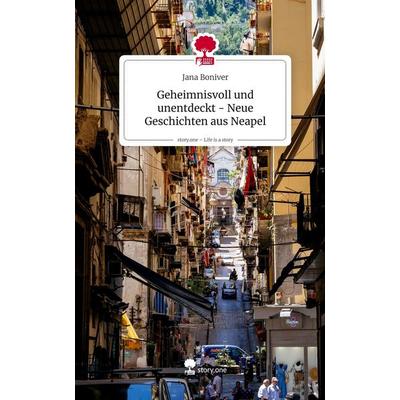Geheimnisvoll und unentdeckt - Neue Geschichten aus Neapel. Life is a Story - story.one, Gebundene Ausgabe von Jana Boniver, Storylution,