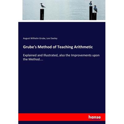 Grube's Method of Teaching Arithmetic, Taschenbuch von August Wilhelm Grube,Levi Seeley, Hansebooks, 978-3-337-16548-2