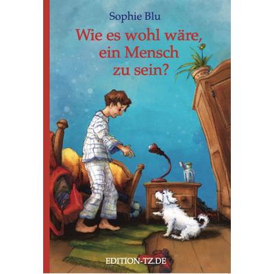 Wie es wohl wäre, ein Mensch zu sein?, Taschenbuch von Sophie Blu, TZ-Verlag & Print GmbH, 978-3-96031-624-4