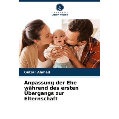 Anpassung der Ehe während des ersten Übergangs zur Elternschaft, Taschenbuch von Gulzar Ahmad, Verlag Unser Wissen, 978-620-2-45627-2