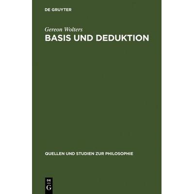 Basis und Deduktion, Gebundene Ausgabe von Gereon Wolters, De Gruyter, 978-3-11-007932-6