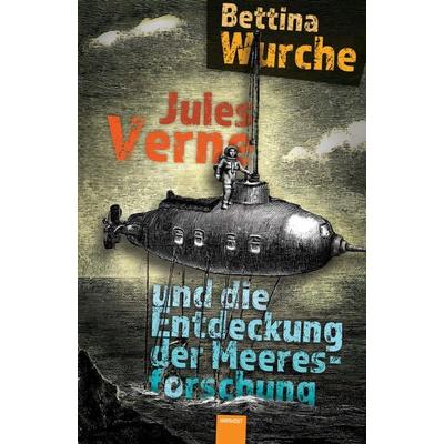 Jules Verne und die Entdeckung der Meeresforschung, Gebundene Ausgabe von Bettina Wurche, Hirnkost, 978-3-9885705-7-4