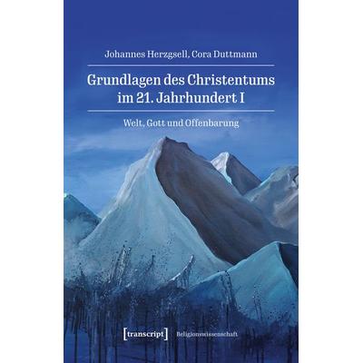 Grundlagen des Christentums im 21. Jahrhundert I, Taschenbuch von Johannes Herzgsell,Cora Duttmann, Transcript, 978-3-8376-7968-7