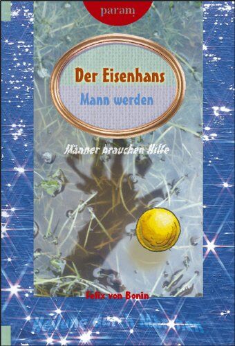 Bonin, Felix von - Eisenhans. Mann werden: Heilung durch Märchen. Männer brauchen Hilfe - Preis vom 30.09.2026 22:30:23 h
