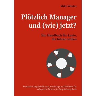 Plötzlich Manager und (wie) jetzt?, Taschenbuch von Mike Winter, BoD – Books on Demand, 978-3-7504-1692-5