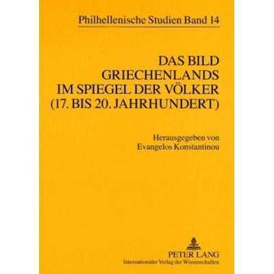 Das Bild Griechenlands im Spiegel der Völker (17. bis 18. Jahrhundert)- The image of Greece in the mirror of nations (17 th -18 th centuries),