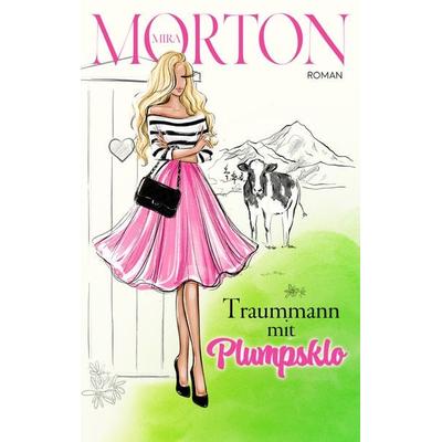 Traummann mit Plumpsklo, Taschenbuch von Mira Morton, Pink Crown Edition, 978-3-9519809-1-1