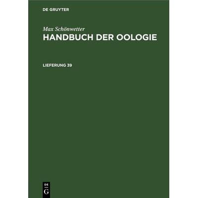 Handbuch der Oologie. Lieferung 39, Gebundene Ausgabe von Max Schönwetter, De Gruyter, 978-3-11-259447-6