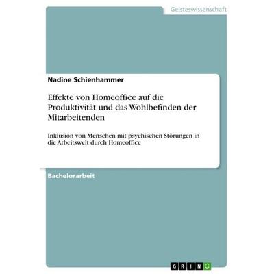 Effekte von Homeoffice auf die Produktivität und das Wohlbefinden der Mitarbeitenden, Taschenbuch von Nadine Schienhammer, GRIN, 978-3-389-13148-0
