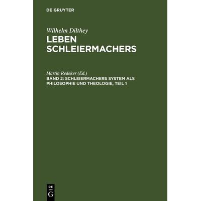 Schleiermachers System als Philosophie und Theologie, Gebundene Ausgabe von Wilhelm Dilthey, De Gruyter, 978-3-11-001266-8