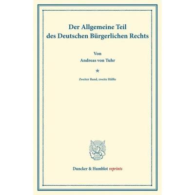 Der Allgemeine Teil des Deutschen Bürgerlichen Rechts., Taschenbuch von Andreas Tuhr, Duncker & Humblot, 978-3-428-16310-6