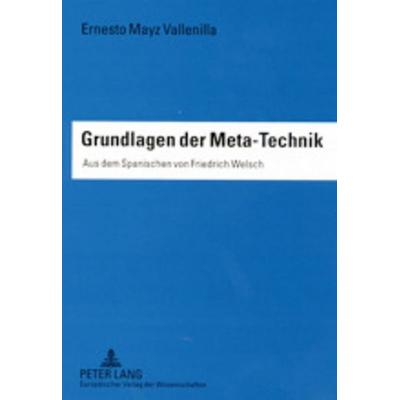 Grundlagen der Meta-Technik, Taschenbuch von Ernesto Mayz Vallenilla, Peter Lang GmbH, Internationaler Verlag der Wissenschaften, 978-3-631-37167-1