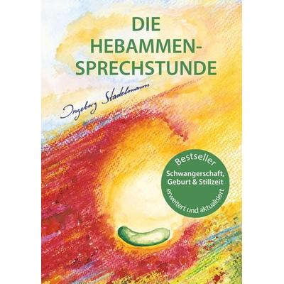 Die Hebammen-Sprechstunde, Taschenbuch von Ingeborg Stadelmann, Stadelmann Verlag, 978-3-943793-88-8