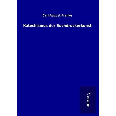 Katechismus der Buchdruckerkunst, Gebundene Ausgabe von Carl August Franke, BoD - Books on Demand
