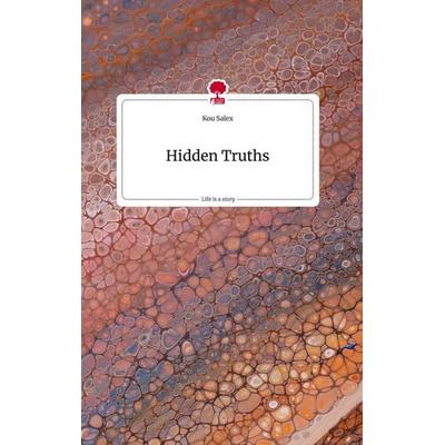 Hidden Truths. Life is a Story - story.one, Gebundene Ausgabe von Kou Salex, Story.one publishing, 978-3-7108-0672-8