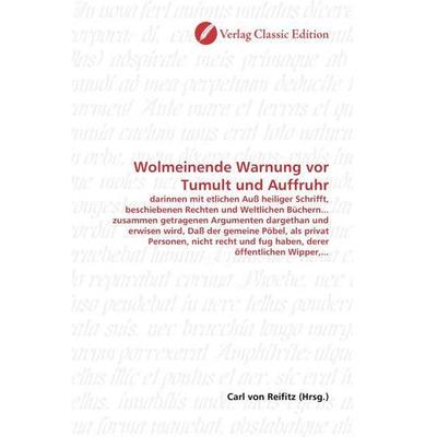 Wolmeinende Warnung vor Tumult und Auffruhr, Taschenbuch von , Verlag Classic Edition, 978-3-8397-0658-9