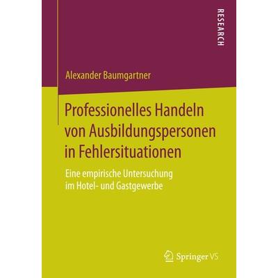Professionelles Handeln von Ausbildungspersonen in Fehlersituationen, Taschenbuch von Alexander Baumgartner, Springer Fachmedien Wiesbaden GmbH,