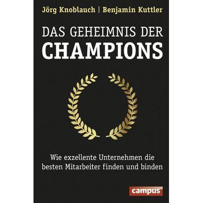 Das Geheimnis der Champions, Gebundene Ausgabe von Jörg Knoblauch,Benjamin Kuttler, Campus