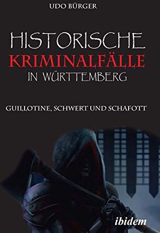 Udo Bürger - Historische Kriminalfälle in Württemberg: Guillotine, Schwert und Schafott - Preis vom 09.10.2026 07:28:09 h