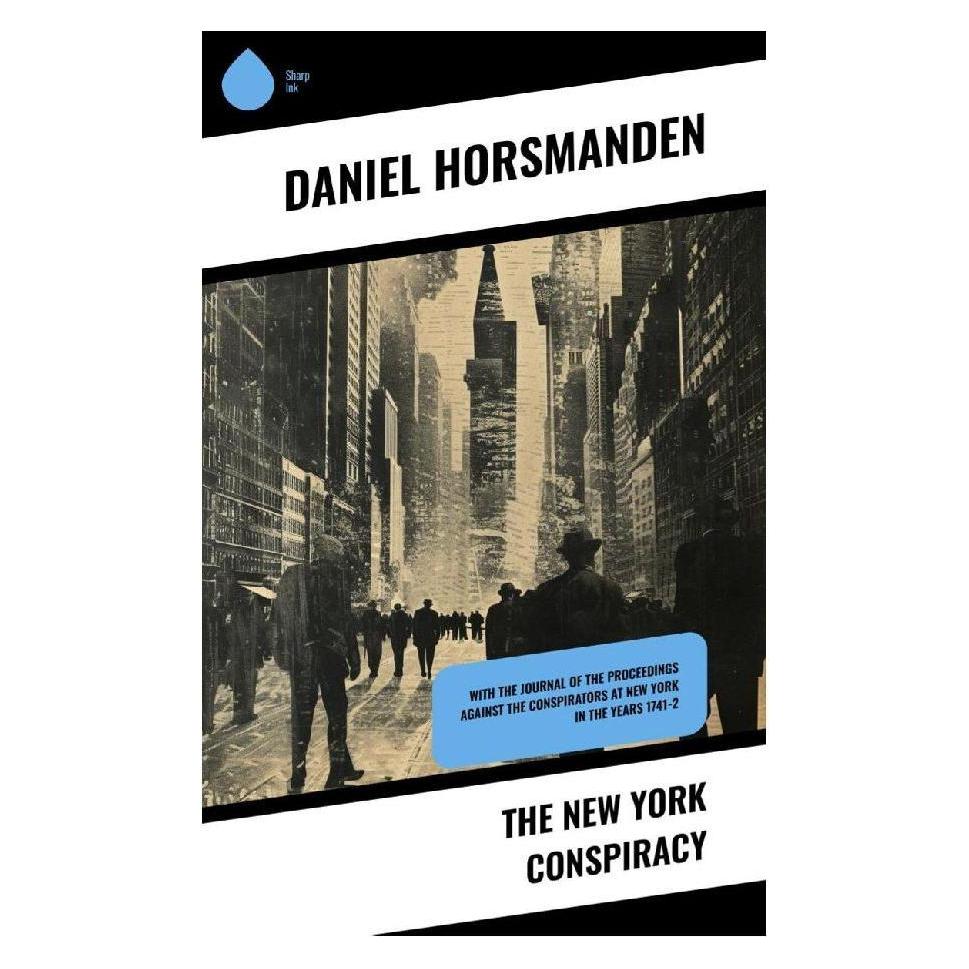 Sharp Ink The New York Conspiracy (Englisch, Softcover, Daniel Horsmanden) (57017104)