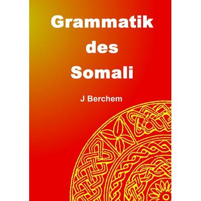 Grammatik des Somali, Gebundene Ausgabe von Jörg Berchem, BoD – Books on Demand, 978-3-8482-1657-4