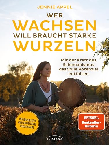 Jennie Appel - Wer wachsen will braucht starke Wurzeln: Mit der Kraft des Schamanismus das volle Potenzial entfalten - Überarbeitete und erweiterte Neuausgabe - Preis vom 19.10.2026 19:33:35 h