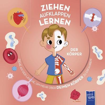Ziehen - Aufklappen - Lernen: Der Körper, Gebundene Ausgabe von , YoYo Books