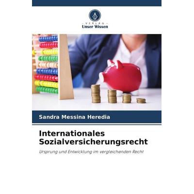 Internationales Sozialversicherungsrecht, Taschenbuch von Sandra Messina Heredia, Verlag Unser Wissen, 978-620-9-41635-4