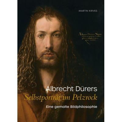 Albrecht Dürers Selbstporträt im Pelzrock, Taschenbuch von Martin Kirves, Michael Imhof Verlag, 978-3-7319-1570-6