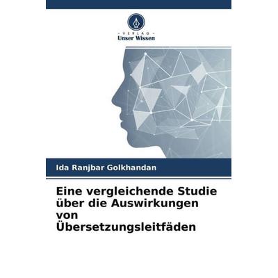 Eine vergleichende Studie über die Auswirkungen von Übersetzungsleitfäden, Taschenbuch von Ida Ranjbar Golkhandan, Verlag Unser Wissen,