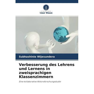Verbesserung des Lehrens und Lernens in zweisprachigen Klassenzimmern, Taschenbuch von Subhashinie Wijesundera, Verlag Unser Wissen, 978-620-4-61722-0