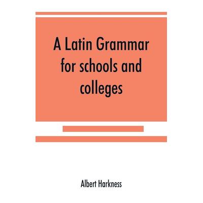 A Latin grammar for schools and colleges, Taschenbuch von Albert Harkness, Alpha Editions, 978-93-5389-000-1
