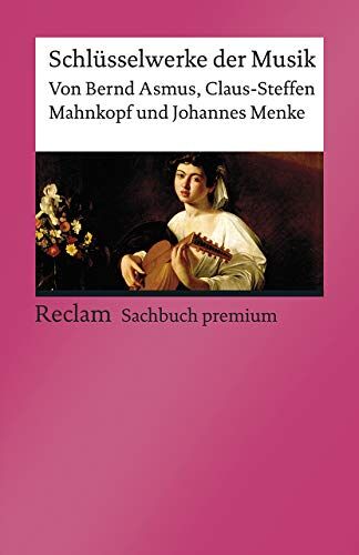 Bernd Asmus - Schlüsselwerke der Musik: [Reclam premium] (Reclams Universal-Bibliothek) - Preis vom 07.10.2026 11:45:10 h