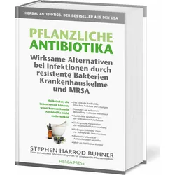 Pflanzliche Antibiotika. Wirksame Alternativen bei Infektionen durch resistente Bakterien, Ratgeber von Stephen Harrod Buhner
